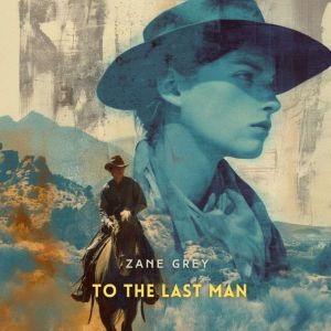 To the Last Man, Zane Grey
