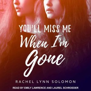 You'll Miss Me When I'm Gone, Rachel Lynn Solomon