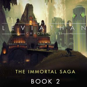 The Leviathan Chronicles, Book 2: The Immortal Saga