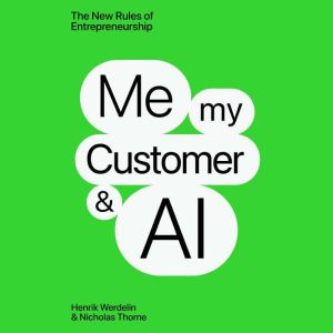 Me, My Customer, and AI: The New Rules of Entrepeneurship