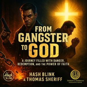 From Gangster to God: A journey is filled with danger, redemption, and the power of faith