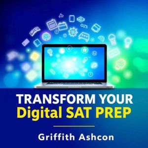 Transform Your Digital SAT Prep Secr..., Griffith Ashcombe