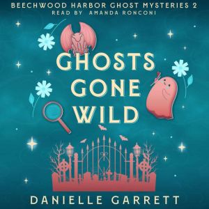Ghosts Gone Wild: A Beechwood Harbor Ghost Mystery