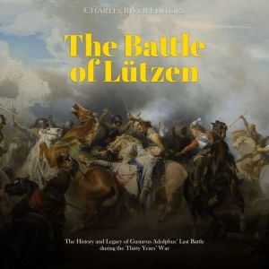The Battle of Lutzen The History and..., Charles River Editors