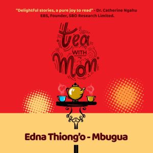 Tea With Mom, Edna Mbugua Thiongo