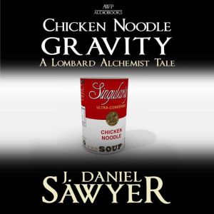Chicken Noodle Gravity, J Daniel Sawyer