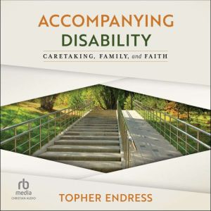 Accompanying Disability: Caretaking, Family, and Faith