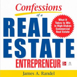 Confessions of a Real Estate Entrepre..., James A. Randel