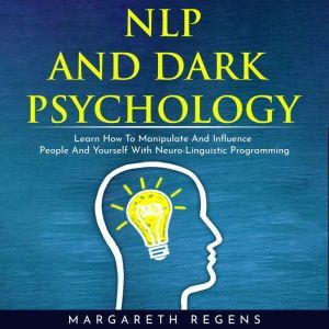 NLP AND DARK PSYCHOLOGY LEARN HOW TO..., Margareth Regens