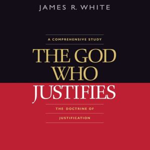 The God Who Justifies, James R. White