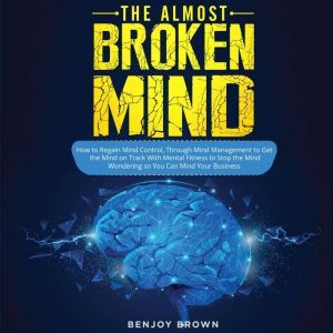 The Almost Broken Mind, BENJOY BROWN