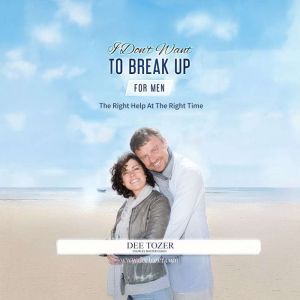 I Dont Want To Break Up  For Men, Dee Tozer