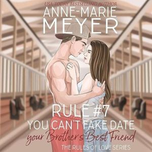 Rule 7 You Cant Fake Date Your Bro..., AnneMarie Meyer