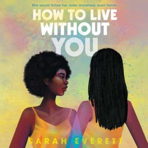 How To Live Without You, Sarah Everett
