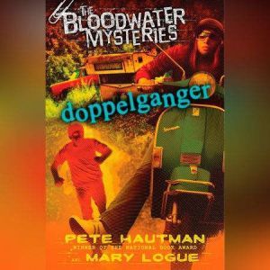 The Bloodwater Mysteries Doppelgange..., Pete Hautman