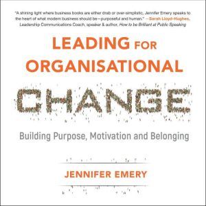 Leading for Organisational Change, Jennifer Emery