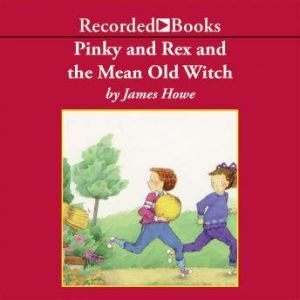 Pinky and Rex and the Mean Old Witch, James Howe