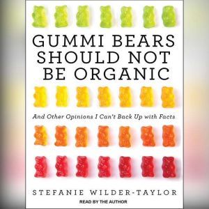 Gummi Bears Should Not Be Organic, Stefanie WilderTaylor