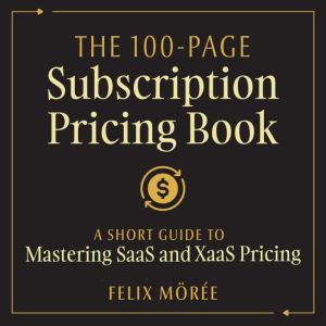 The 100Page Subscription Pricing Boo..., Felix Moree