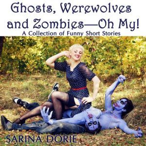 Ghosts, Werewolves and ZombiesOh My!..., Sarina Dorie