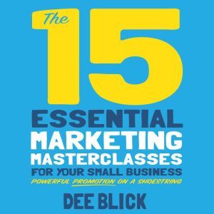 The 15 Essential Marketing Masterclas..., Dee Blick