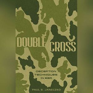 Double Cross: Deception Techniques in War, Paul B. Janeczko