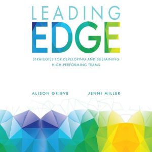 Leading Edge: Strategies for developing and sustaining high-performing teams