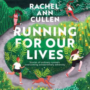 Running for Our Lives: Stories of everyday runners overcoming extraordinary adversity