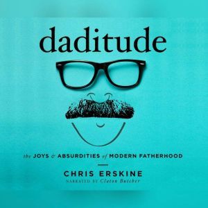 Daditude: The Joys & Absurdities of Modern Fatherhood, Chris Erskine