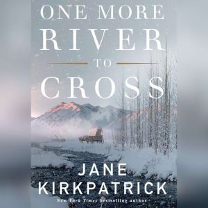 One More River to Cross, Jane Kirkpatrick