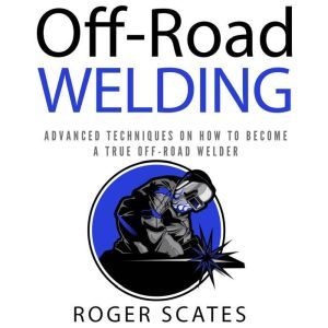OffRoad Welding, Roger Scates