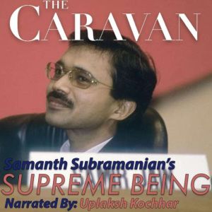 The Caravan Supreme Being, Samanth Subramanian
