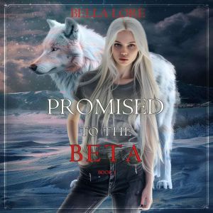 Promised to the Beta Book One, Bella Lore