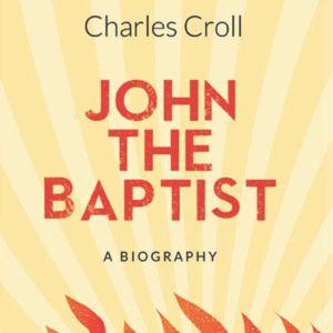 John the Baptist: A Biography