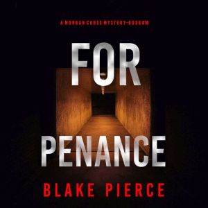 For Penance (A Morgan Cross FBI Suspense ThrillerBook 18): Digitally narrated using a synthesized voice