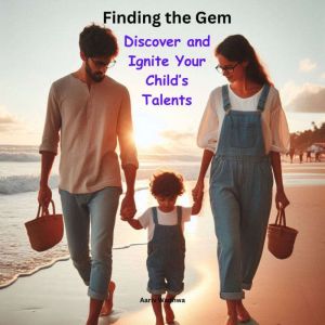 Finding the Gem: Discover and Ignite Your Child's Talents