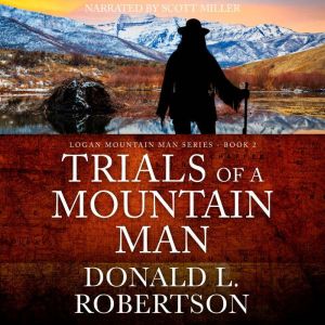 Trials of a Mountain Man, Donald L. Robertson