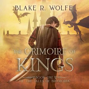 The Grimoire of Kings, Blake R. Wolfe