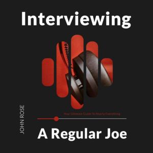 Interviewing a Regular Joe, John Rose