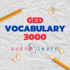 GED Vocabulary 3000 AudioLearn: Learn how to master proper spelling, pronunciation, definitions, and synonyms/antonyms of the
