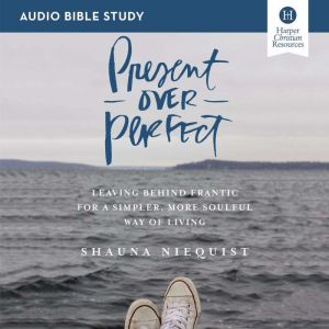 Present Over Perfect Audio Bible Stu..., Shauna Niequist