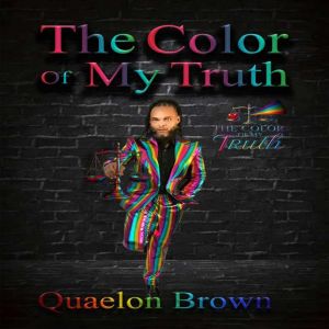 The Color Of My Truth, Quaelon Brown