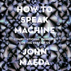 How to Speak Machine, John Maeda