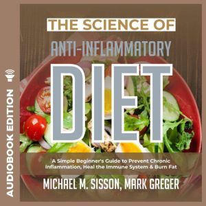 Science of AntiInflammatory Diet, Th..., Michael M. Sisson