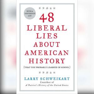 48 Liberal Lies About American Histor..., Larry Schweikart