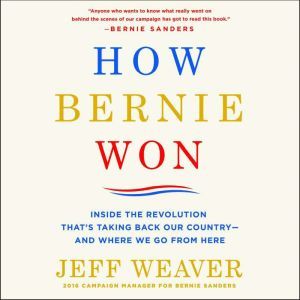 How Bernie Won, Jeff Weaver