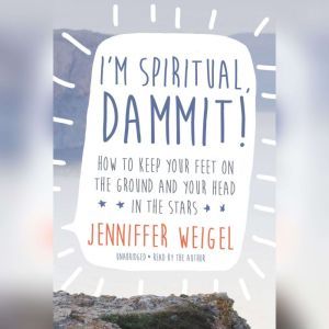 Im Spiritual, Dammit!, Jenniffer Weigel