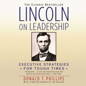 Lincoln on Leadership, Donald T. Phillips