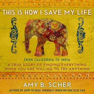 This Is How I Save My Life, Amy B. Scher