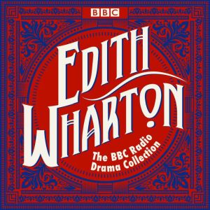 The Edith Wharton BBC Radio Drama Collection